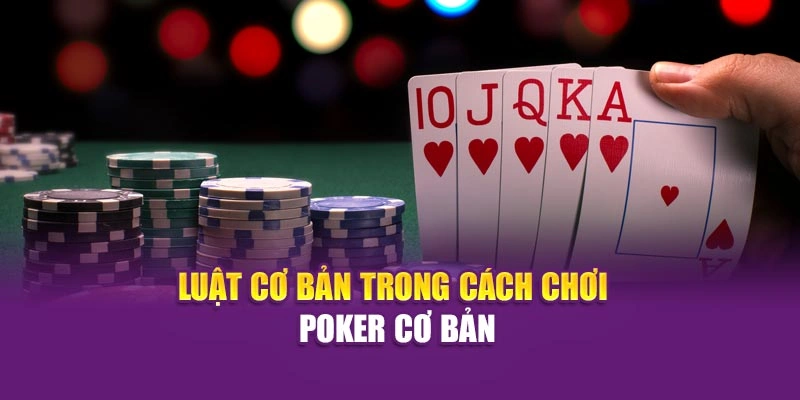 Cách Chơi Poker Cơ Bản Hiệu Quả Và Dễ Hiểu Tại Hi88 Luật cơ bản trong cách chơi poker cơ bản